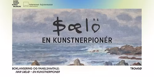 Boklansering og panelsamtale: Ivar S\u00e6l\u00f8 \u2013 en kunstnerpioner
