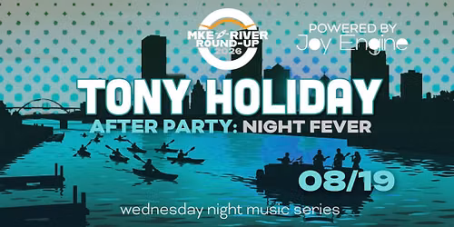 MKE River Roundup: Tony Holiday