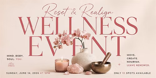 RESET + REALIGN WELLNESS EVENT