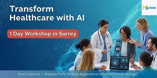 Transform Healthcare with AI: 1 Day Workshop in Surrey