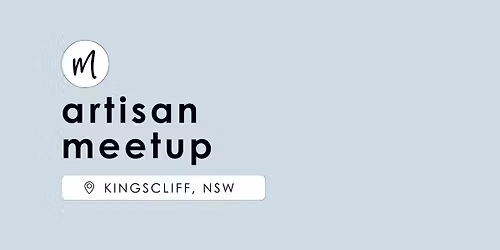 Artisan Meetup | Kingscliff NSW