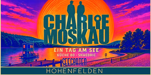 CHARLIE MOSKAU - EIN TAG AM SEE 2026 - SEEGARTEN HOHENFELDEN