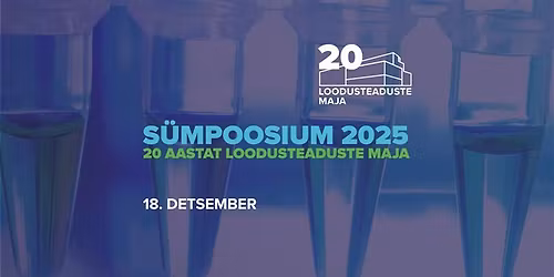 Keemia ja biotehnoloogia instituudi s\u00fcmpoosium 2025 "20 aastat loodusteaduste maja"