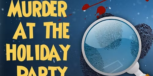 Thursday December 11 at 7:30pm, MURDER AT THE HOLIDAY PARTY, a comedy murder mystery dinner show