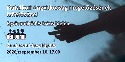 Fiatalkori \u00f6ngyilkoss\u00e1g megel\u0151z\u00e9s\u00e9nek lehet\u0151s\u00e9gei kerekasztal-besz\u00e9lget\u00e9s