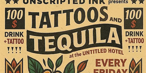 Tattoos & Tequila Fridays at Unscripted Ink!