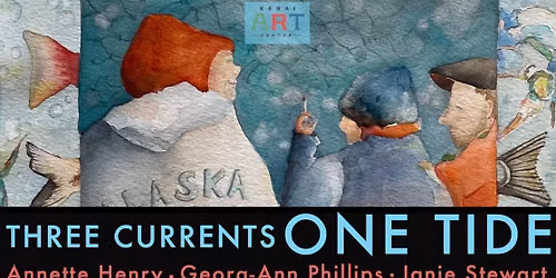 THREE CURRENTS--ONE TIDE featuring artists Annette Henry, Georg-Ann Phillips, and Janie Stewart