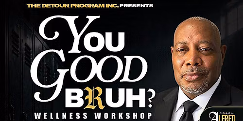 You Good Bruh? Men's Wellness Workshop