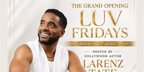 LUV FRIDAYS @ LOTUS LOUNGE: LARENZ TATE ALL WHITE PARTY (EXCLUSIVE VENU)