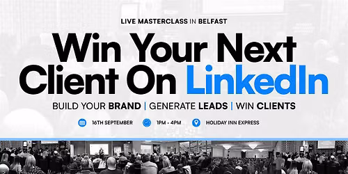 Win Your Next Client on LinkedIn - Live in Belfast