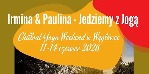 \ud83c\udf3f\u2728\ufe0f Chillout Yoga Weekend w W\u0119gl\u00f3wce | vol. 2 | 11-14 czerwca 2026 \ud83c\udf00\u2764\ufe0f\u200d\ud83d\udd25\ud83c\udf1e
