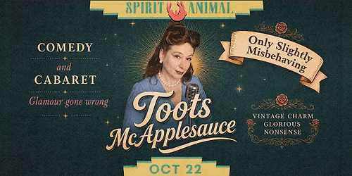 An Evening with Toots McApplesauce: Only Slightly Misbehaving