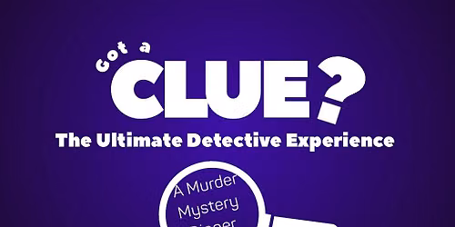 Got a Clue? The Ultimate Detective Experience!