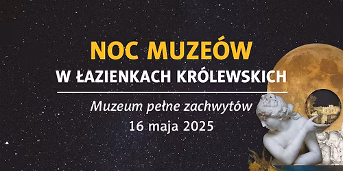 16 maja | Noc Muze\u00f3w w \u0141azienkach Kr\u00f3lewskich | Muzeum pe\u0142ne zachwyt\u00f3w