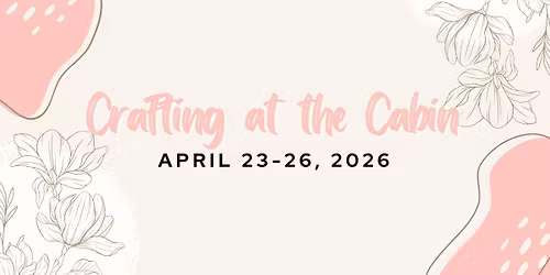 Crafting at the Cabin in April