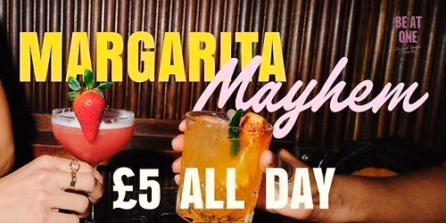 MARGARITA MAYHEM @ BE AT ONE MANCHESTER