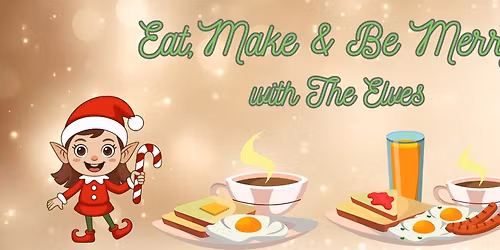 Eat, Make & Be Merry With the Elves (Breakfast)