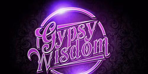 GYPSY WISDOM LIVE!
