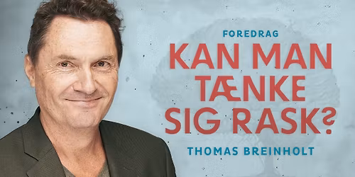 Foredrag med Thomas Breinholt "Kan man t\u00e6nke sig rask?"