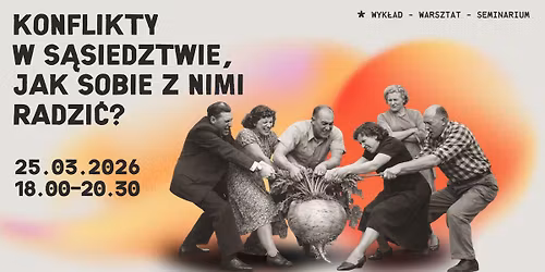Konflikty w s\u0105siedztwie, jak sobie z nimi radzi\u0107? Wyk\u0142ad i warsztaty z Agat\u0105 G\u00f3jsk\u0105