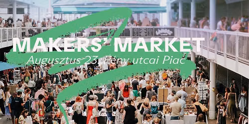 Makers' Market - Augusztus 23. - F\u00e9ny utcai Piac