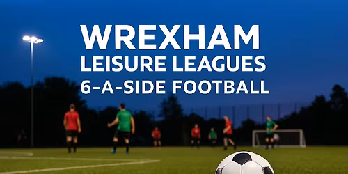 New Wrexham 6-A-Side League \u2013 Join for Free!