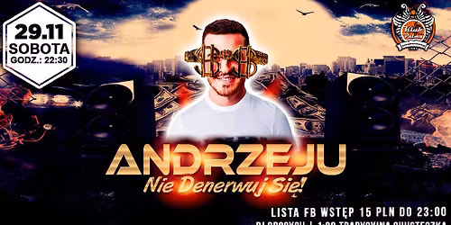 Andrzeju, Nie Denerwuj Się!//Lista FB Wstęp 15 PLN!
