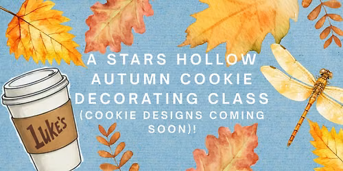 A Stars Hollow Autumn: Gilmore Girls Themed Cookie Class