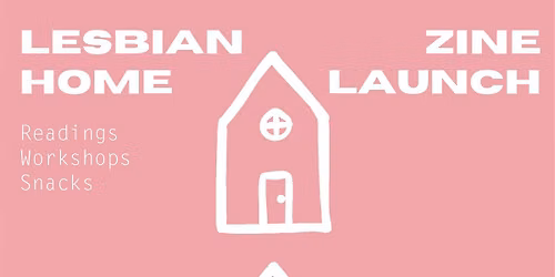 Lesbian Home Zine Launch