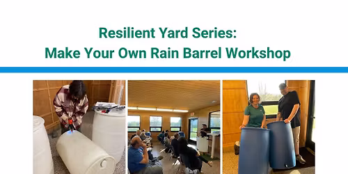 Resilient Yard Series: Make Your Own Rain Barrel Workshop