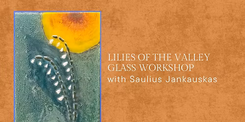 Lilies of the Valley Glass Workshop with Saulius Jankauskas