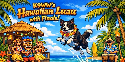 K9WW Hawaiian Luau with Finals! 