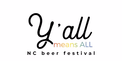 Y'all Means All NC Beer Festival hosted by Raleigh Brewing
