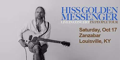 Hiss Golden Messenger at Zanzabar