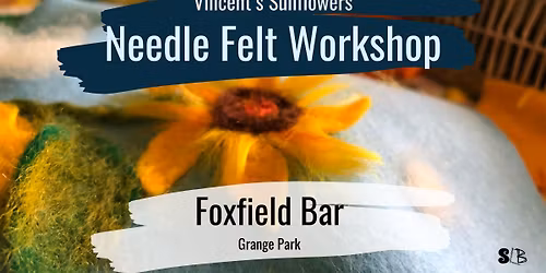 Vincent's Sunflowers - Needle Felt Workshop
