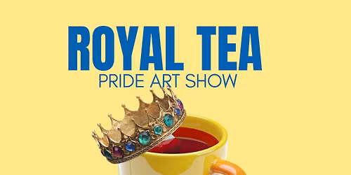 Royal Tea - Pride Art Show Opening Reception