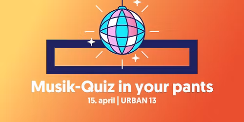 Musik-Quiz in your pants | URBAN 13 (UDSOLGT!)