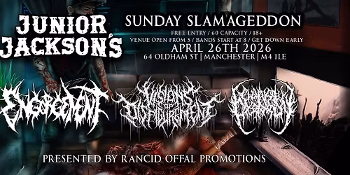 Sunday Slamageddon | Engorgement, Visions of Disfigurement & Chainsaw Castration @ Junior Jacksons