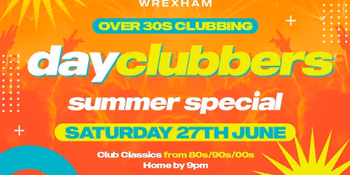 WREXHAM - DayClubbers: The Summer Day Party!