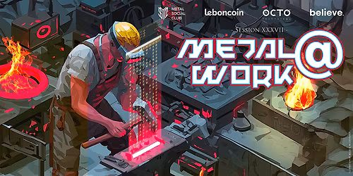 Session XXXVII METAL@WORK - Tech Culture & Musiques Extr\u00eames