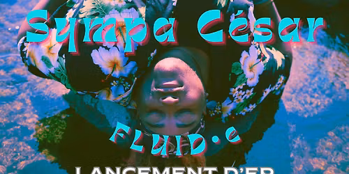 FLUID\u2022e - Sympa C\u00e9sar | Spectacle de lancement d\u2019EP