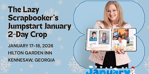 The Lazy Scrapbooker's Jumpstart January 2-Day Crop - January 17-18, Kennesaw, GA