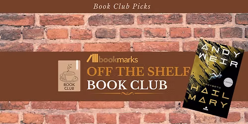 Bookmarks Off the Shelf Book Club - Project Hail Mary by Andy Weir
