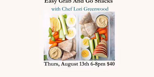 Easy Grab And Go Snacks with Chef Lori Greenwood Thursday, August 13th 2026 $40