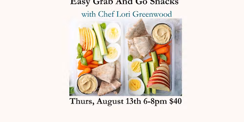 Easy Grab And Go Snacks with Chef Lori Greenwood Thursday, August 13th 2026 $40