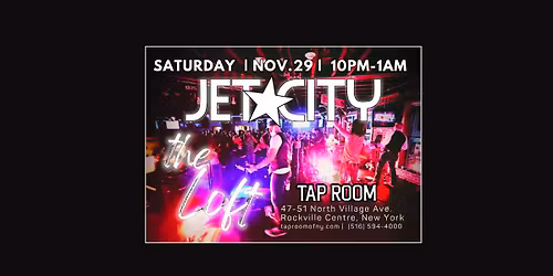 JET CITY "THE LOFT" AT TAP ROOM IN RVC 11\/29 AT 10PM!