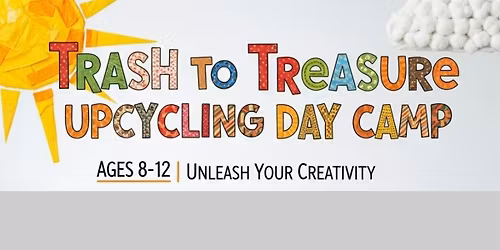 Trash to Treasure - Upcycling Camp