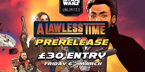 A Lawless Time Friday Prerelease | Star Wars Unlimited | Dice & Pins Bromborough