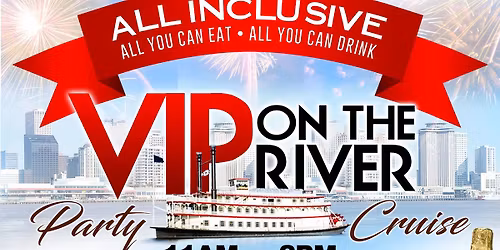 VIP ON THE RIVER - UNLIMITED All you can eat and drink cruise