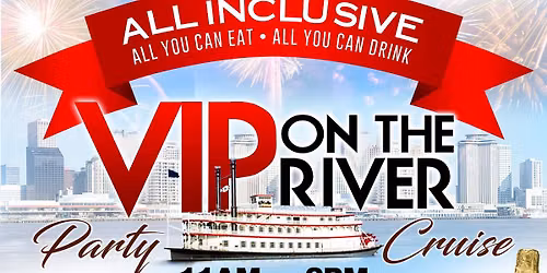 VIP ON THE RIVER - UNLIMITED All you can eat and drink cruise